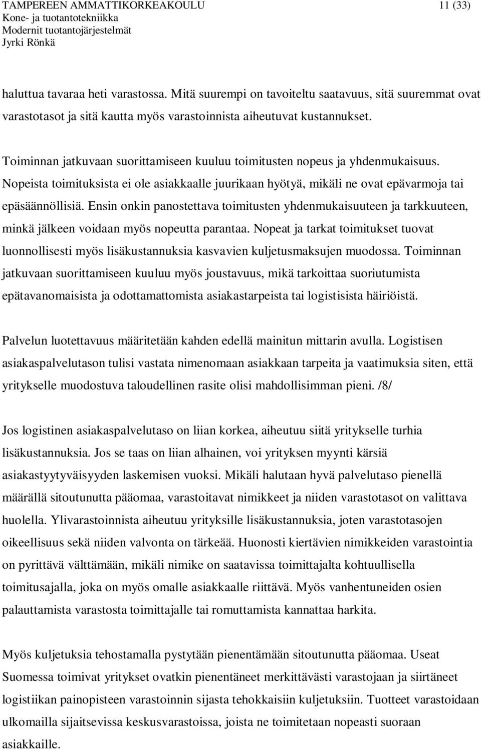 Toiminnan jatkuvaan suorittamiseen kuuluu toimitusten nopeus ja yhdenmukaisuus. Nopeista toimituksista ei ole asiakkaalle juurikaan hyötyä, mikäli ne ovat epävarmoja tai epäsäännöllisiä.