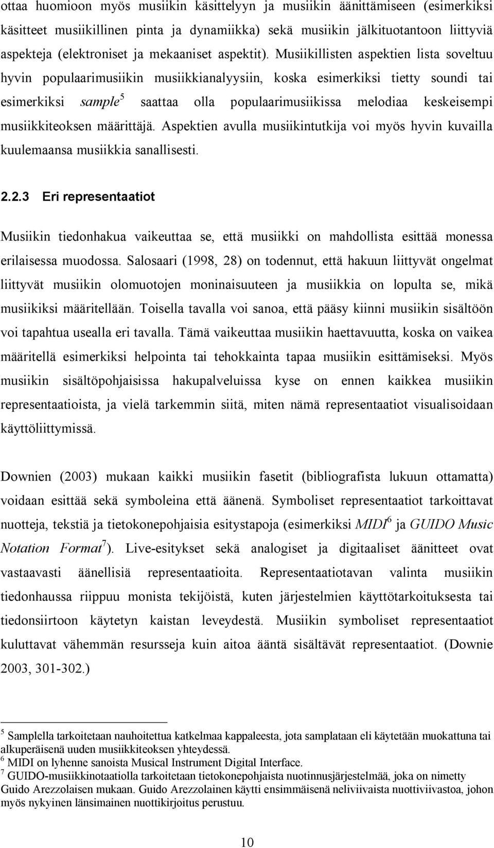 Musiikillisten aspektien lista soveltuu hyvin populaarimusiikin musiikkianalyysiin, koska esimerkiksi tietty soundi tai esimerkiksi sample 5 saattaa olla populaarimusiikissa melodiaa keskeisempi