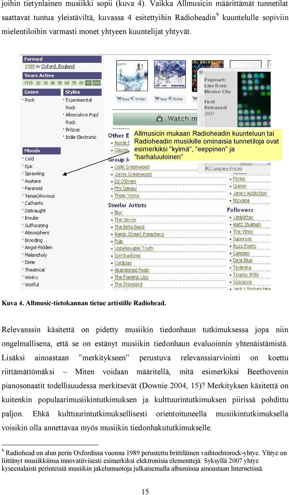 Allmusicin mukaan Radioheadin kuunteluun tai Radioheadin musiikille ominaisia tunnetiloja ovat esimerkiksi kylmä, eeppinen ja harhaluuloinen Kuva 4. Allmusic-tietokannan tietue artistille Radiohead.