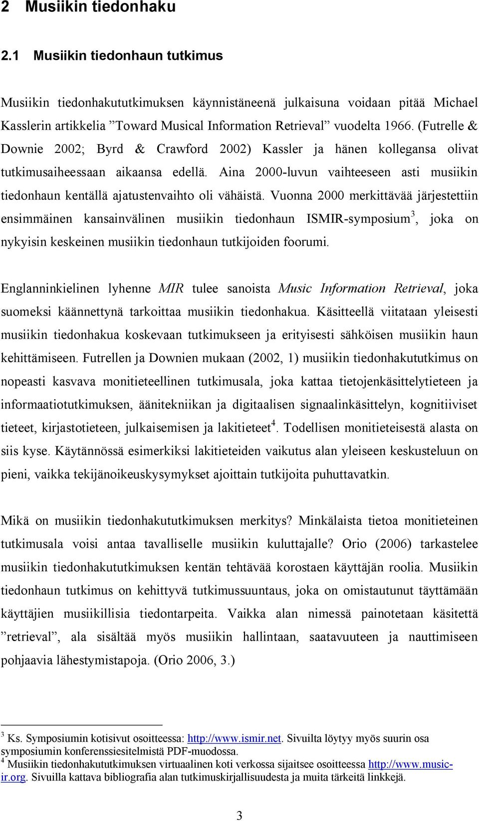 (Futrelle & Downie 2002; Byrd & Crawford 2002) Kassler ja hänen kollegansa olivat tutkimusaiheessaan aikaansa edellä.