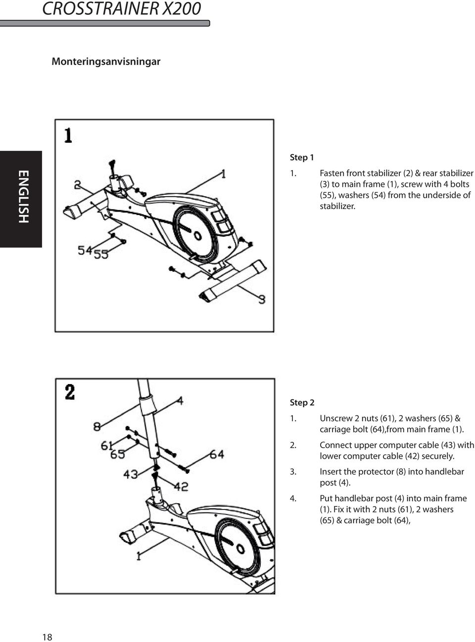 of stabilizer. Step 2 1. Unscrew 2 nuts (61), 2 washers (65) & carriage bolt (64),from main frame (1). 2. Connect upper computer cable (43) with lower computer cable (42) securely.