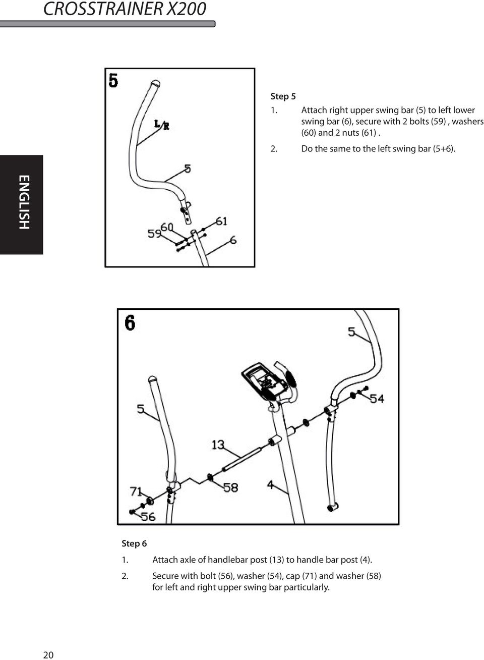 washers (60) and 2 nuts (61). 2. Do the same to the left swing bar (5+6). ENGLISH Step 6 1.