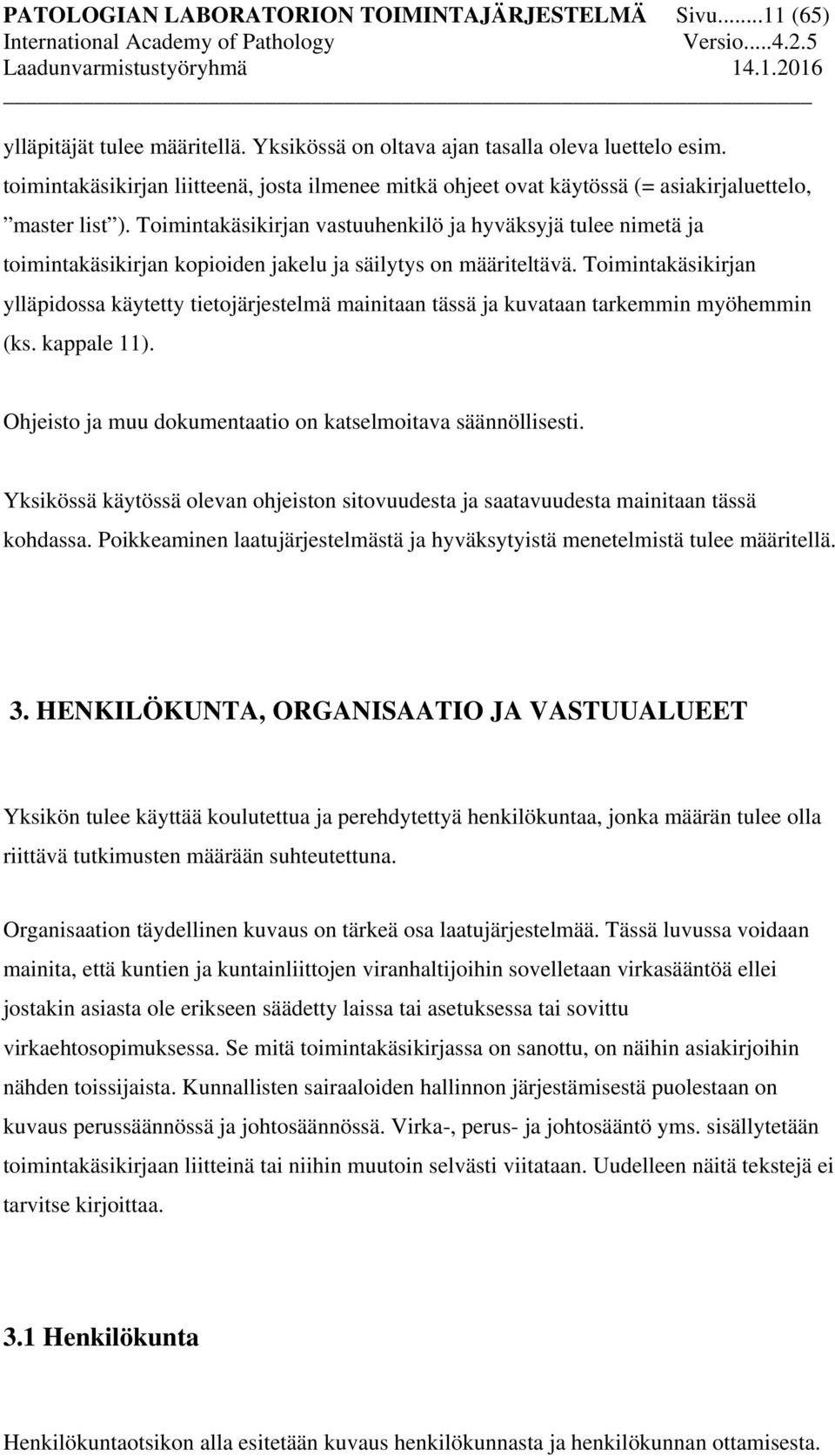 Toimintakäsikirjan vastuuhenkilö ja hyväksyjä tulee nimetä ja toimintakäsikirjan kopioiden jakelu ja säilytys on määriteltävä.