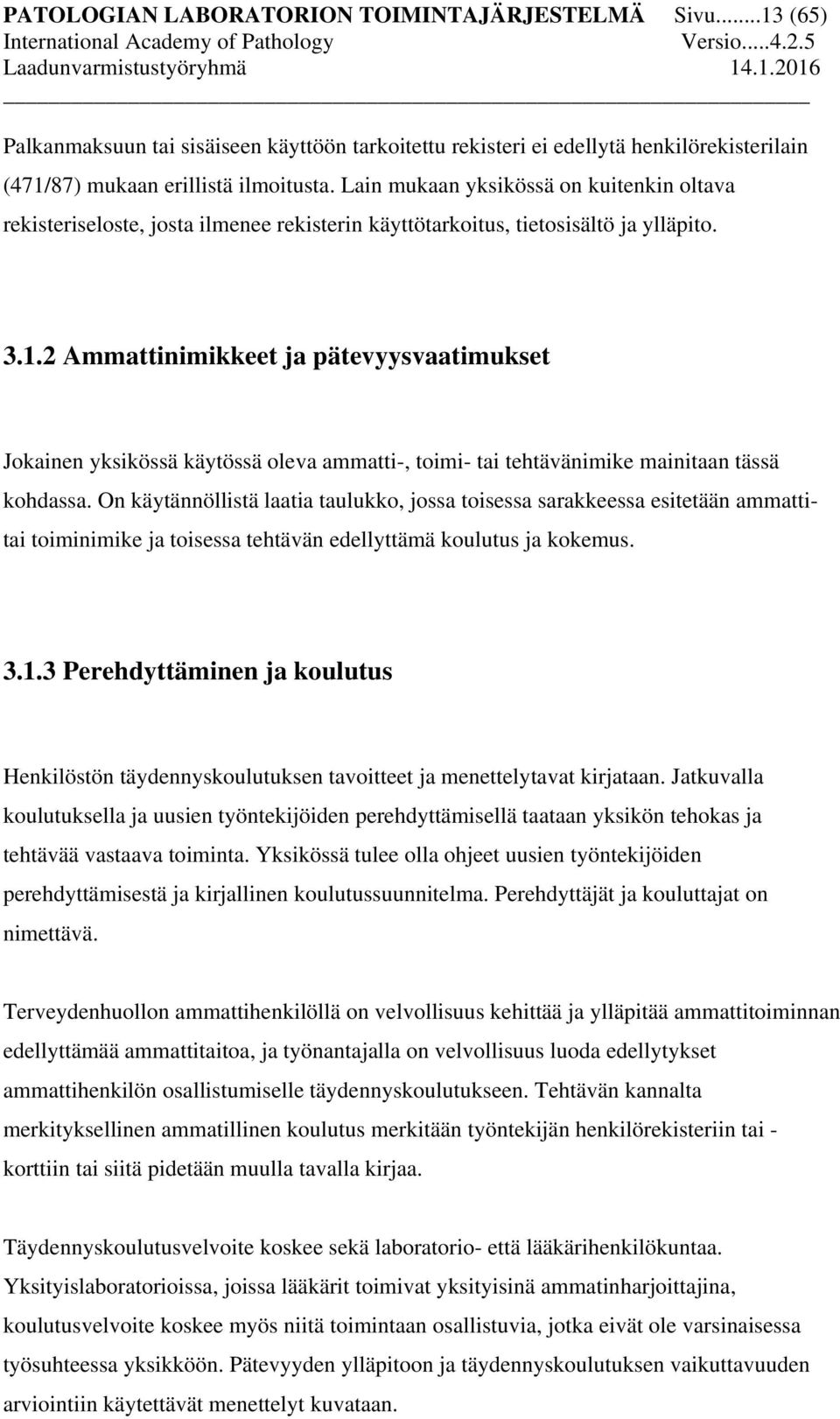 2 Ammattinimikkeet ja pätevyysvaatimukset Jokainen yksikössä käytössä oleva ammatti-, toimi- tai tehtävänimike mainitaan tässä kohdassa.