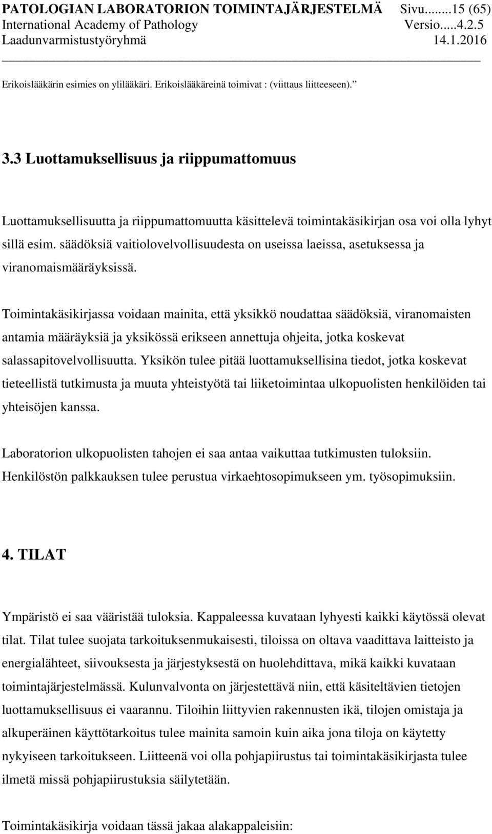 säädöksiä vaitiolovelvollisuudesta on useissa laeissa, asetuksessa ja viranomaismääräyksissä.