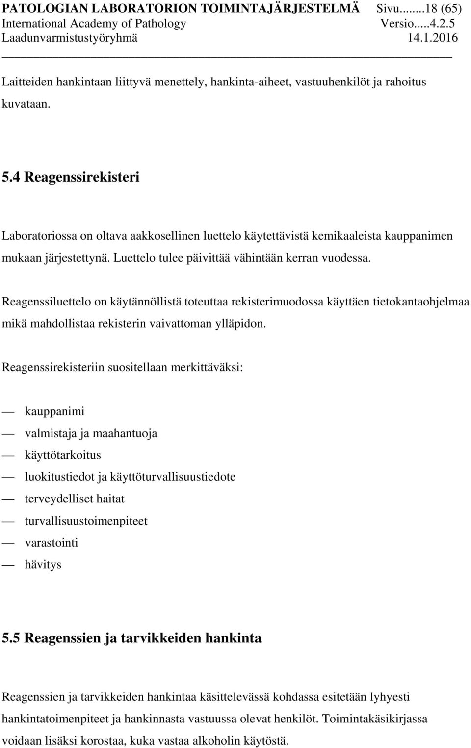 Reagenssiluettelo on käytännöllistä toteuttaa rekisterimuodossa käyttäen tietokantaohjelmaa mikä mahdollistaa rekisterin vaivattoman ylläpidon.