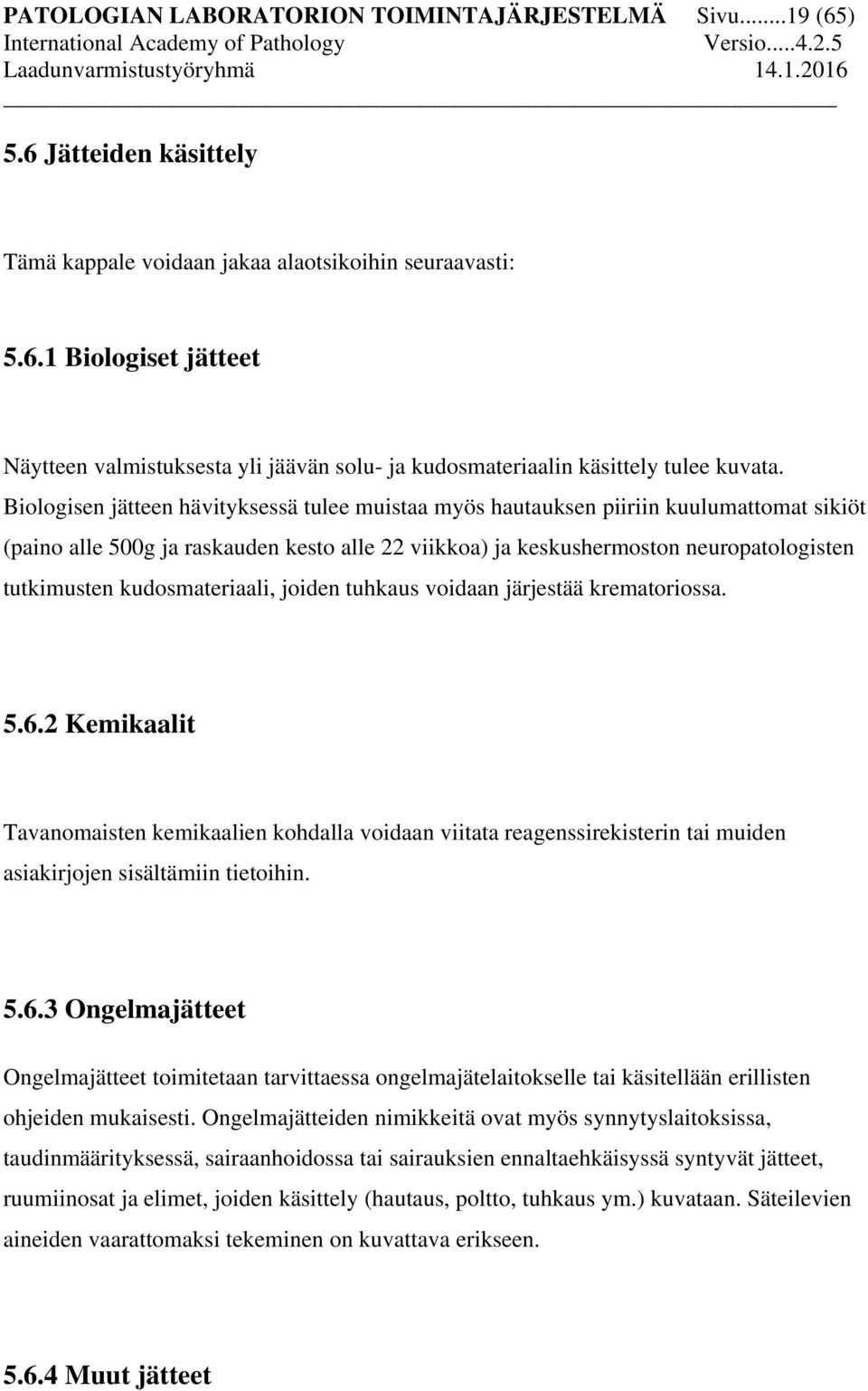 kudosmateriaali, joiden tuhkaus voidaan järjestää krematoriossa. 5.6.2 Kemikaalit Tavanomaisten kemikaalien kohdalla voidaan viitata reagenssirekisterin tai muiden asiakirjojen sisältämiin tietoihin.