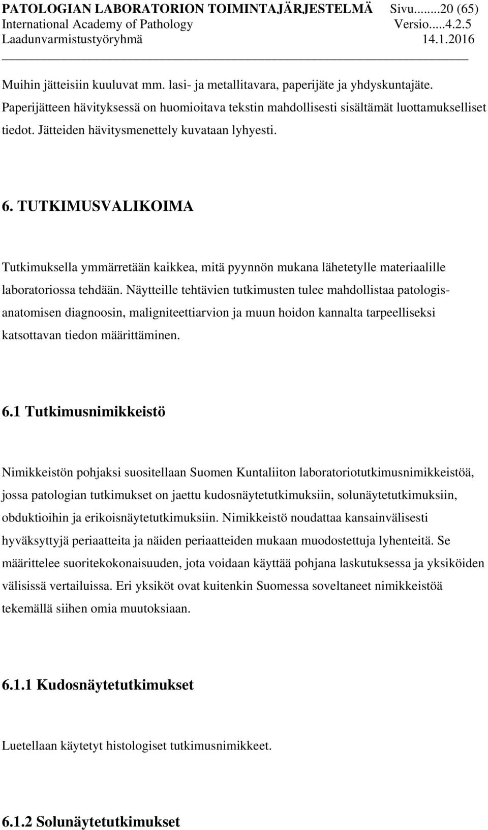 TUTKIMUSVALIKOIMA Tutkimuksella ymmärretään kaikkea, mitä pyynnön mukana lähetetylle materiaalille laboratoriossa tehdään.