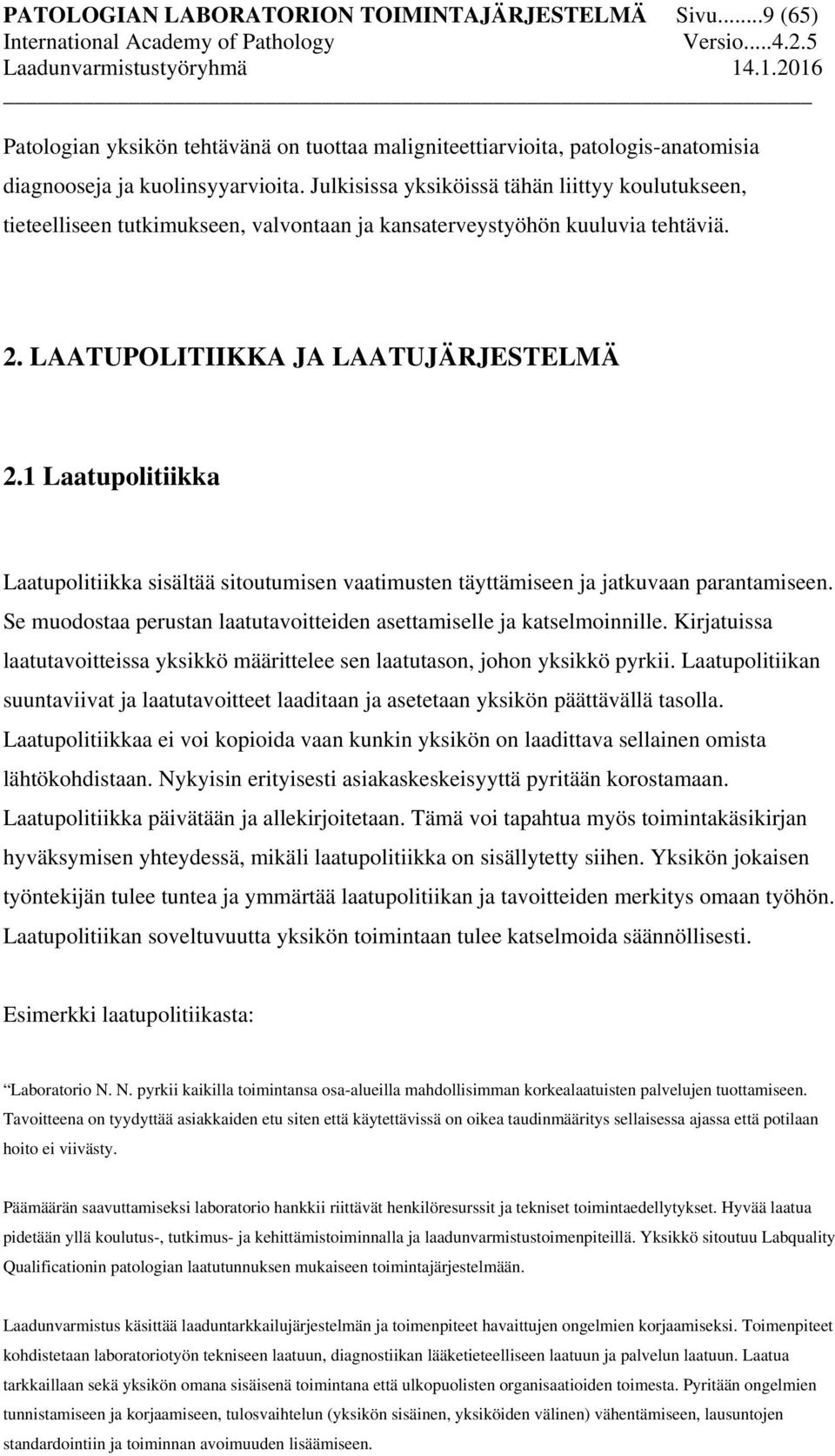 1 Laatupolitiikka Laatupolitiikka sisältää sitoutumisen vaatimusten täyttämiseen ja jatkuvaan parantamiseen. Se muodostaa perustan laatutavoitteiden asettamiselle ja katselmoinnille.