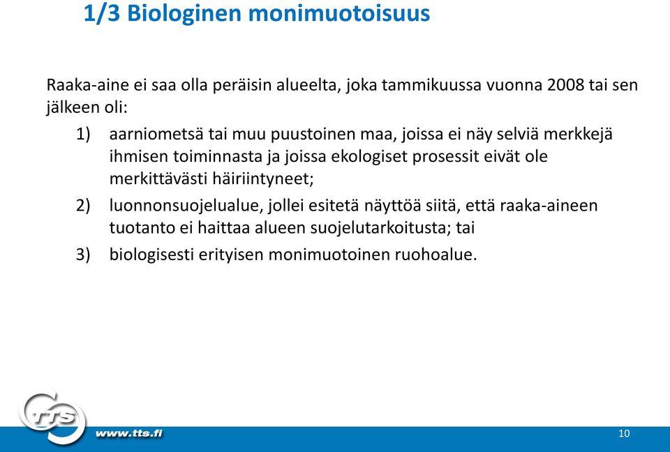 ekologiset prosessit eivät ole merkittävästi häiriintyneet; 2) luonnonsuojelualue, jollei esitetä näyttöä siitä,