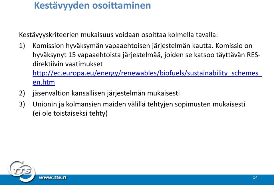 Komissio on hyväksynyt 15 vapaaehtoista järjestelmää, joiden se katsoo täyttävän RESdirektiivin vaatimukset http://ec.