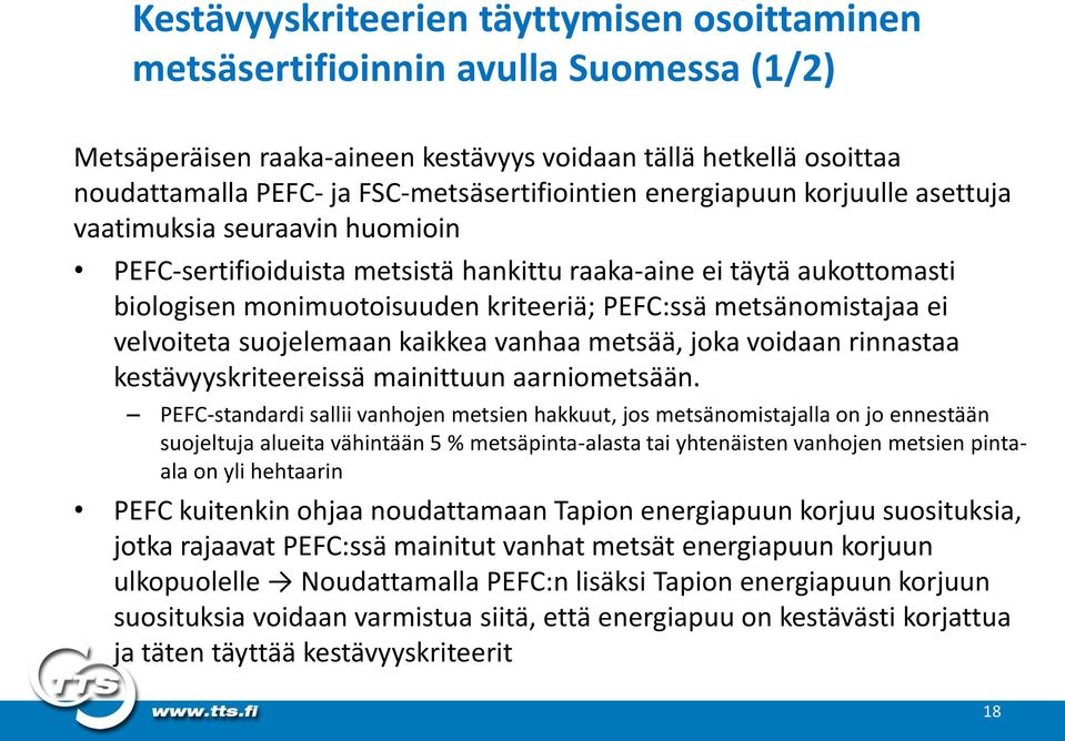 PEFC:ssä metsänomistajaa ei velvoiteta suojelemaan kaikkea vanhaa metsää, joka voidaan rinnastaa kestävyyskriteereissä mainittuun aarniometsään.