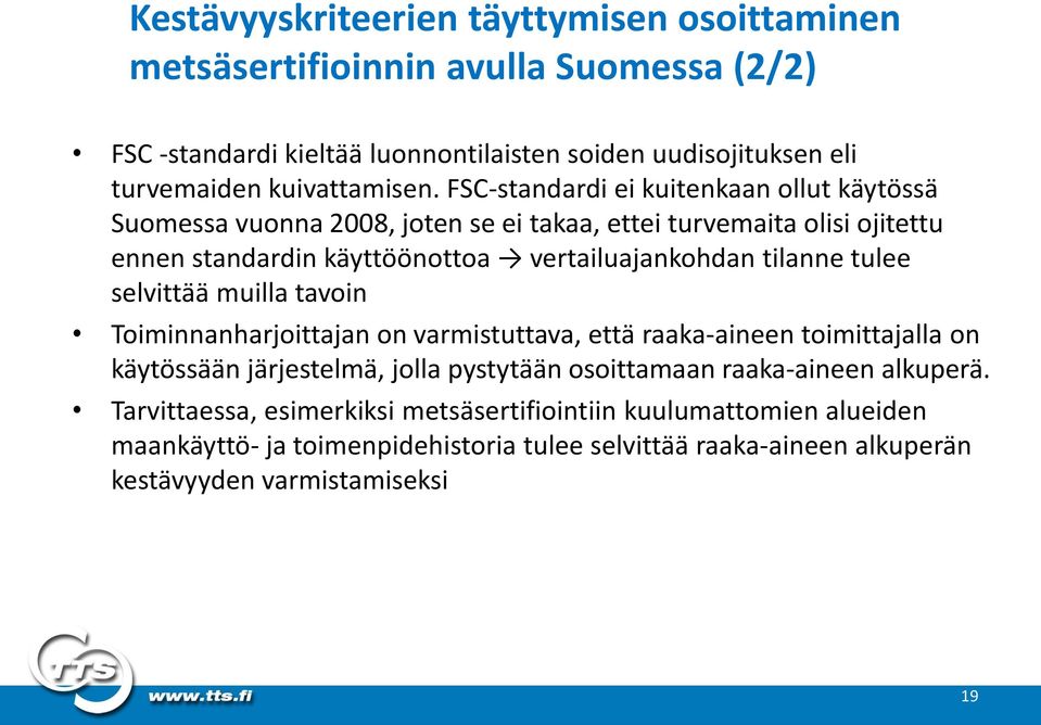 FSC-standardi ei kuitenkaan ollut käytössä Suomessa vuonna 2008, joten se ei takaa, ettei turvemaita olisi ojitettu ennen standardin käyttöönottoa vertailuajankohdan tilanne