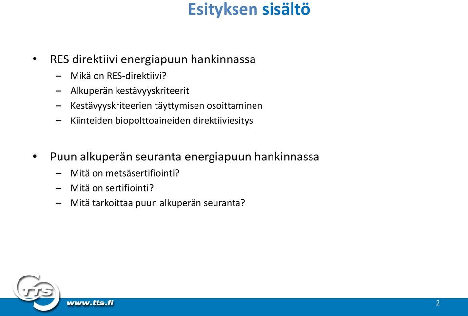 biopolttoaineiden direktiiviesitys Puun alkuperän seuranta energiapuun hankinnassa