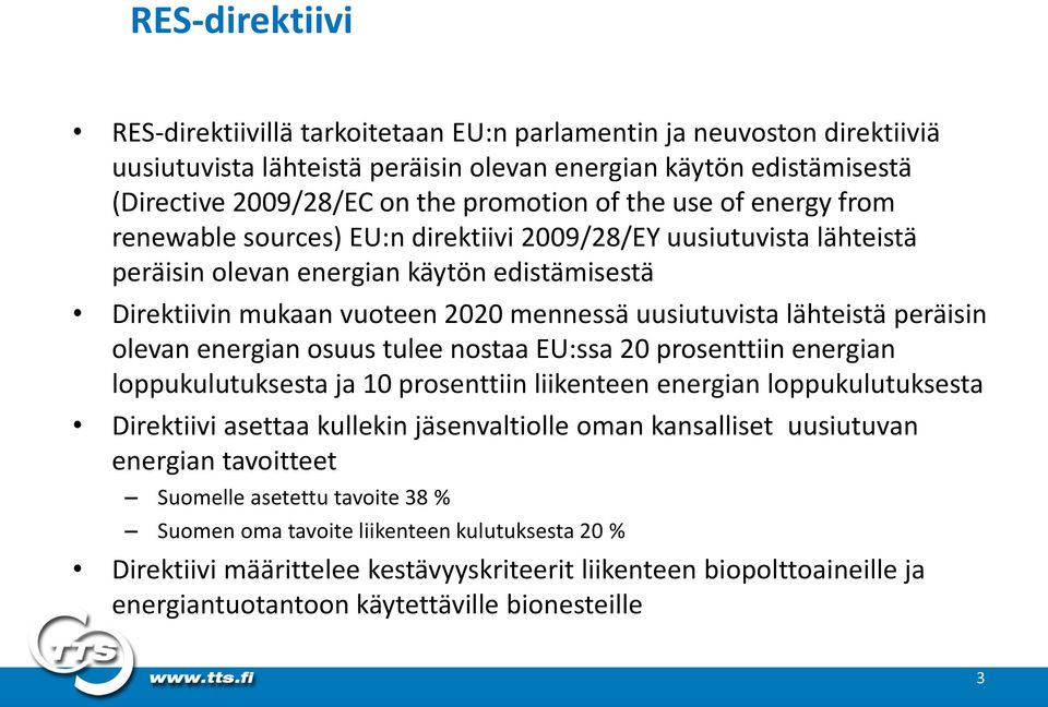 lähteistä peräisin olevan energian osuus tulee nostaa EU:ssa 20 prosenttiin energian loppukulutuksesta ja 10 prosenttiin liikenteen energian loppukulutuksesta Direktiivi asettaa kullekin