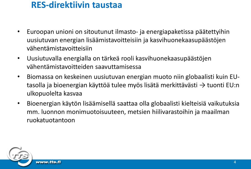 Biomassa on keskeinen uusiutuvan energian muoto niin globaalisti kuin EUtasolla ja bioenergian käyttöä tulee myös lisätä merkittävästi tuonti EU:n