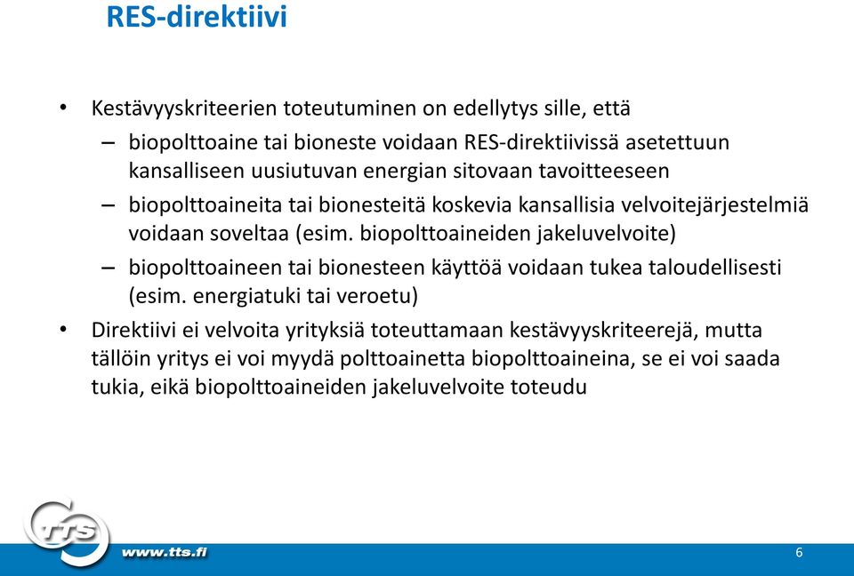 biopolttoaineiden jakeluvelvoite) biopolttoaineen tai bionesteen käyttöä voidaan tukea taloudellisesti (esim.