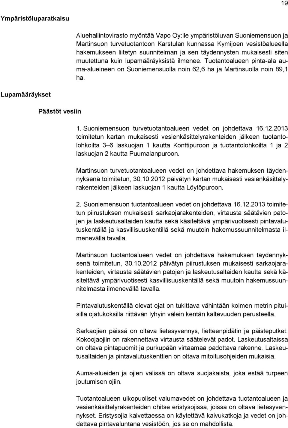 Lupamääräykset Päästöt vesiin 1. Suoniemensuon turvetuotantoalueen vedet on johdettava 16.12.