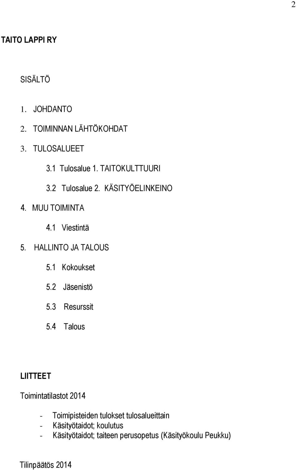 1 Kokoukset 5.2 Jäsenistö 5.3 Resurssit 5.