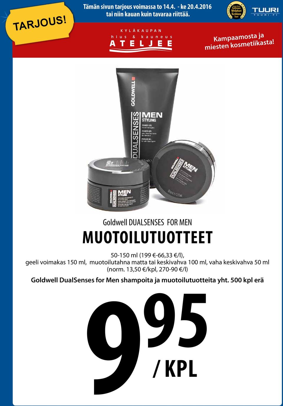 ml, muotoilutahna matta tai keskivahva 100 ml, vaha keskivahva 50 ml (norm.