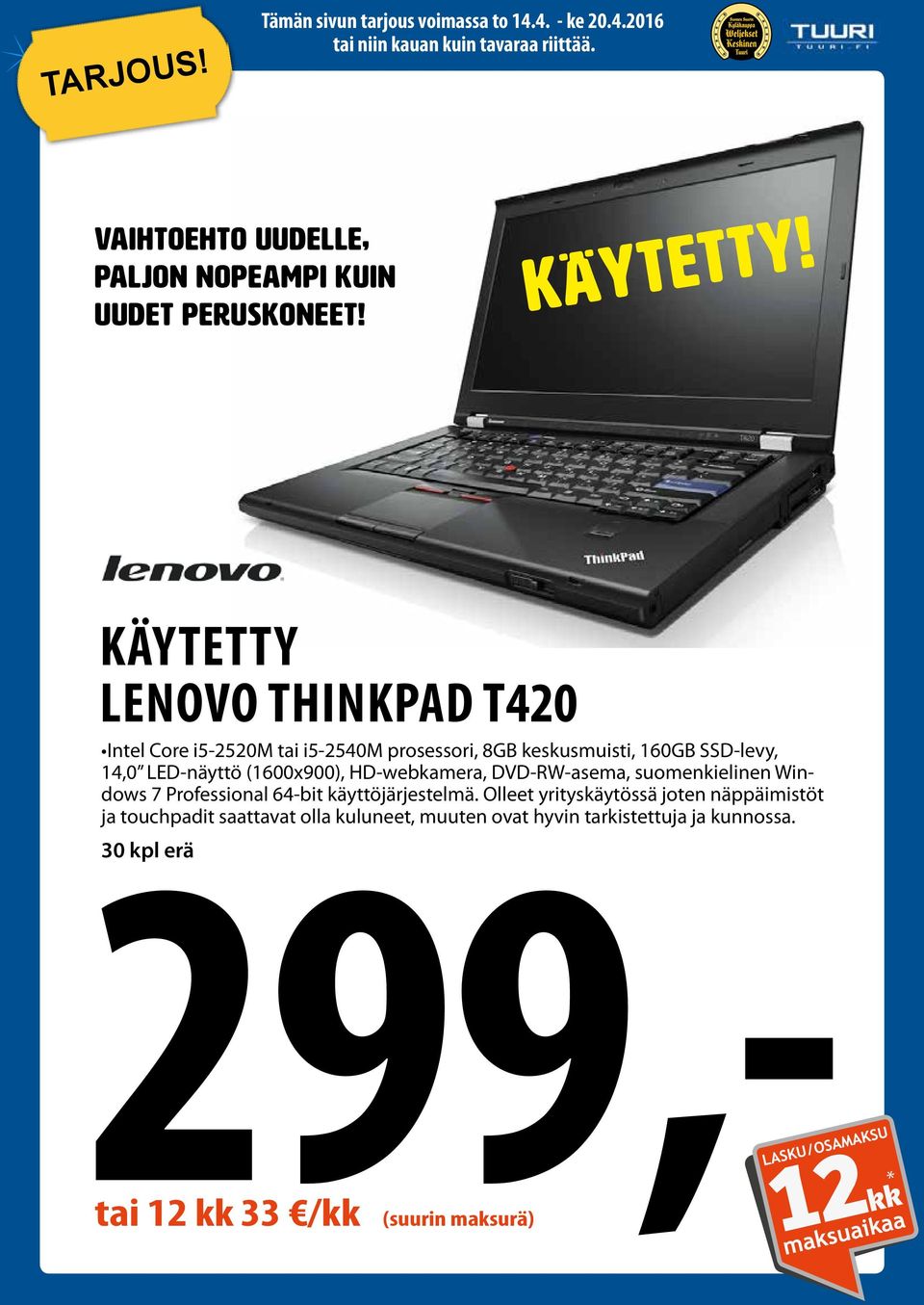 LED-näyttö (1600x900), HD-webkamera, DVD-RW-asema, suomenkielinen Windows 7 Professional 64-bit käyttöjärjestelmä.