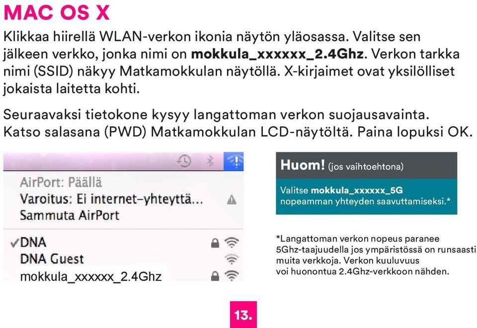 Seuraavaksi tietokone kysyy langattoman verkon suojausavainta. Katso salasana (PWD) Matkamokkulan LCD-näytöltä. Paina lopuksi OK. Huom!