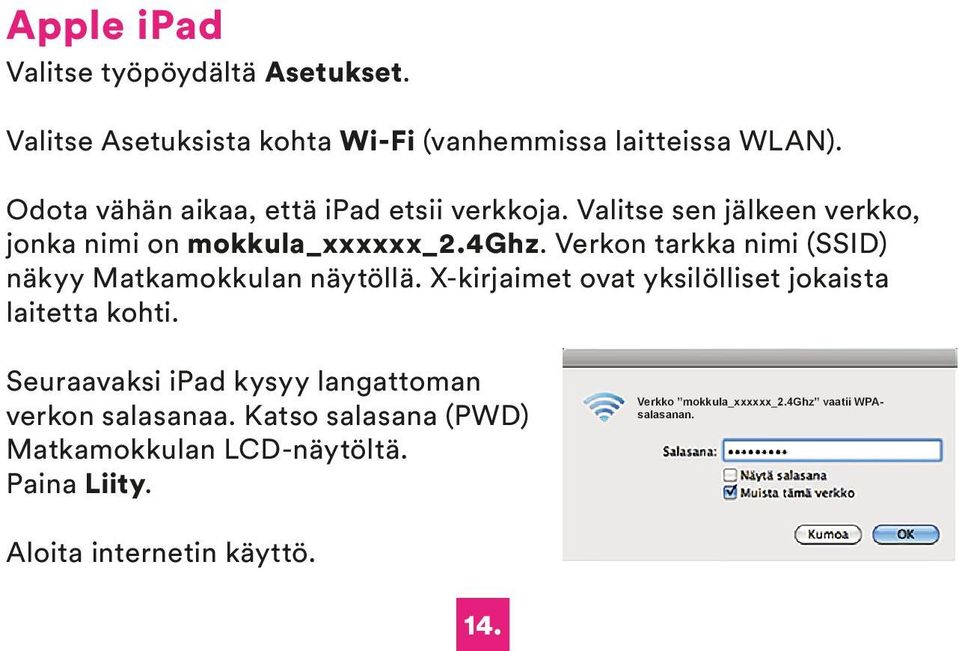 Verkon tarkka nimi (SSID) näkyy Matkamokkulan näytöllä. X-kirjaimet ovat yksilölliset jokaista laitetta kohti.