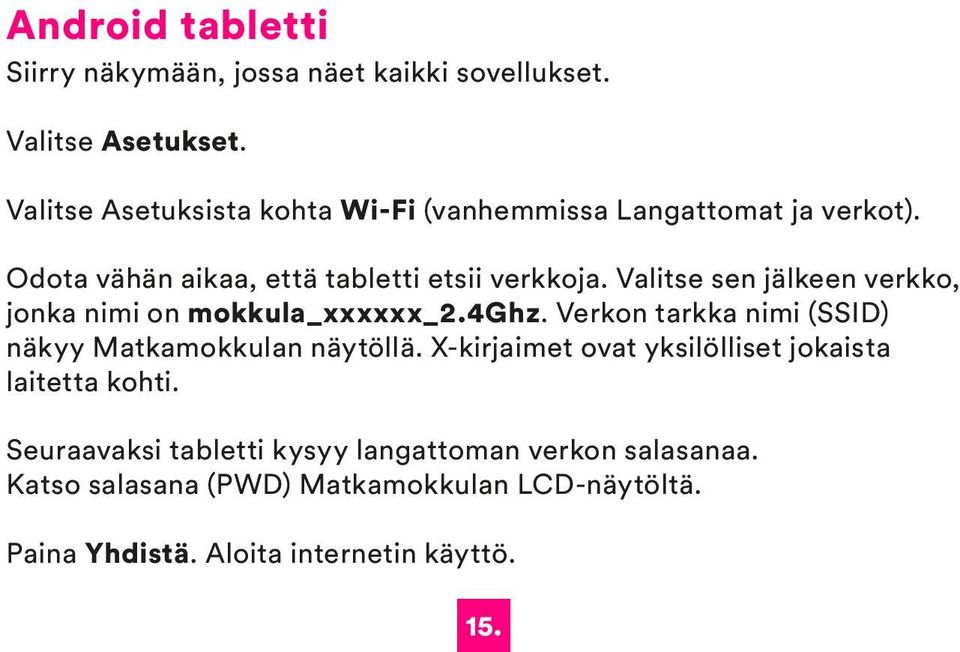 Valitse sen jälkeen verkko, jonka nimi on mokkula_xxxxxx_2.4ghz. Verkon tarkka nimi (SSID) näkyy Matkamokkulan näytöllä.