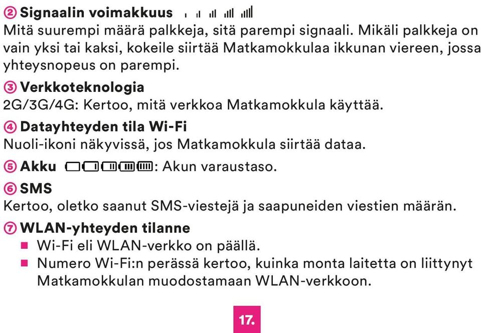 ➂ Verkkoteknologia 2G/3G/4G: Kertoo, mitä verkkoa Matkamokkula käyttää. ➃ Datayhteyden tila Wi-Fi Nuoli-ikoni näkyvissä, jos Matkamokkula siirtää dataa.