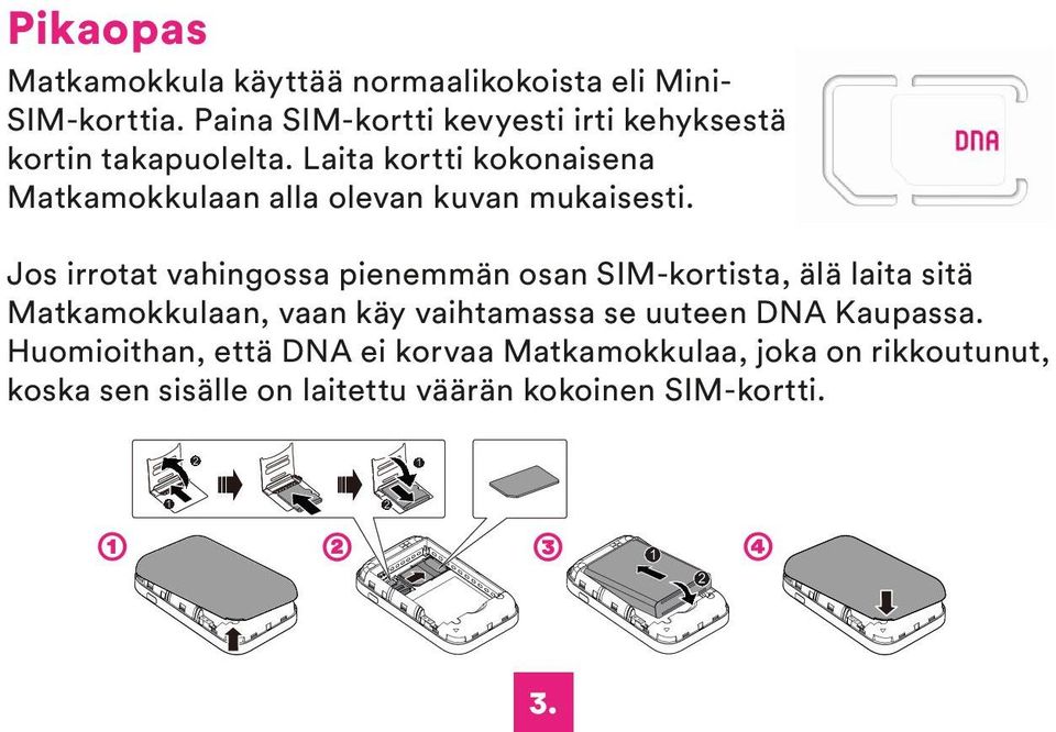 Laita kortti kokonaisena Matkamokkulaan alla olevan kuvan mukaisesti.