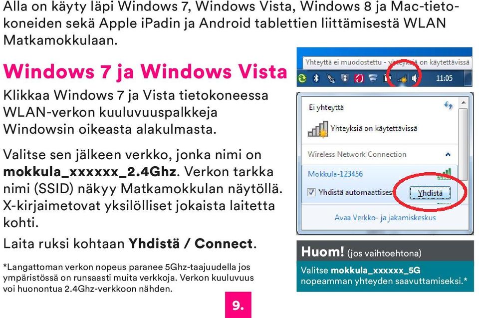 Valitse sen jälkeen verkko, jonka nimi on mokkula_xxxxxx_2.4ghz. Verkon tarkka nimi (SSID) näkyy Matkamokkulan näytöllä. X-kirjaimetovat yksilölliset jokaista laitetta kohti.