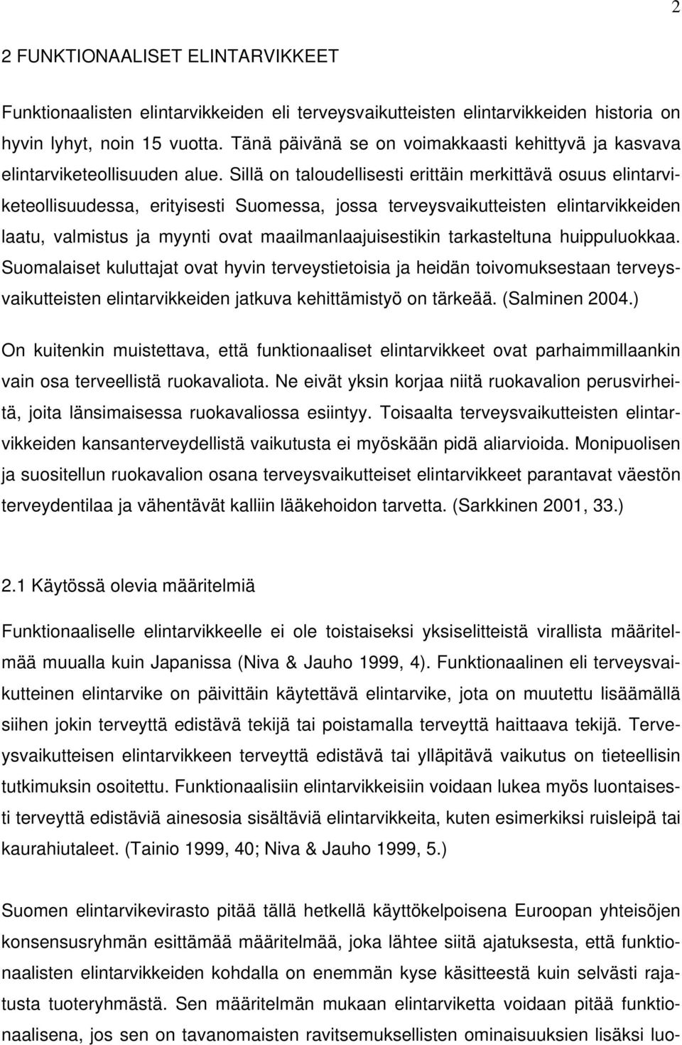 Sillä on taloudellisesti erittäin merkittävä osuus elintarviketeollisuudessa, erityisesti Suomessa, jossa terveysvaikutteisten elintarvikkeiden laatu, valmistus ja myynti ovat maailmanlaajuisestikin