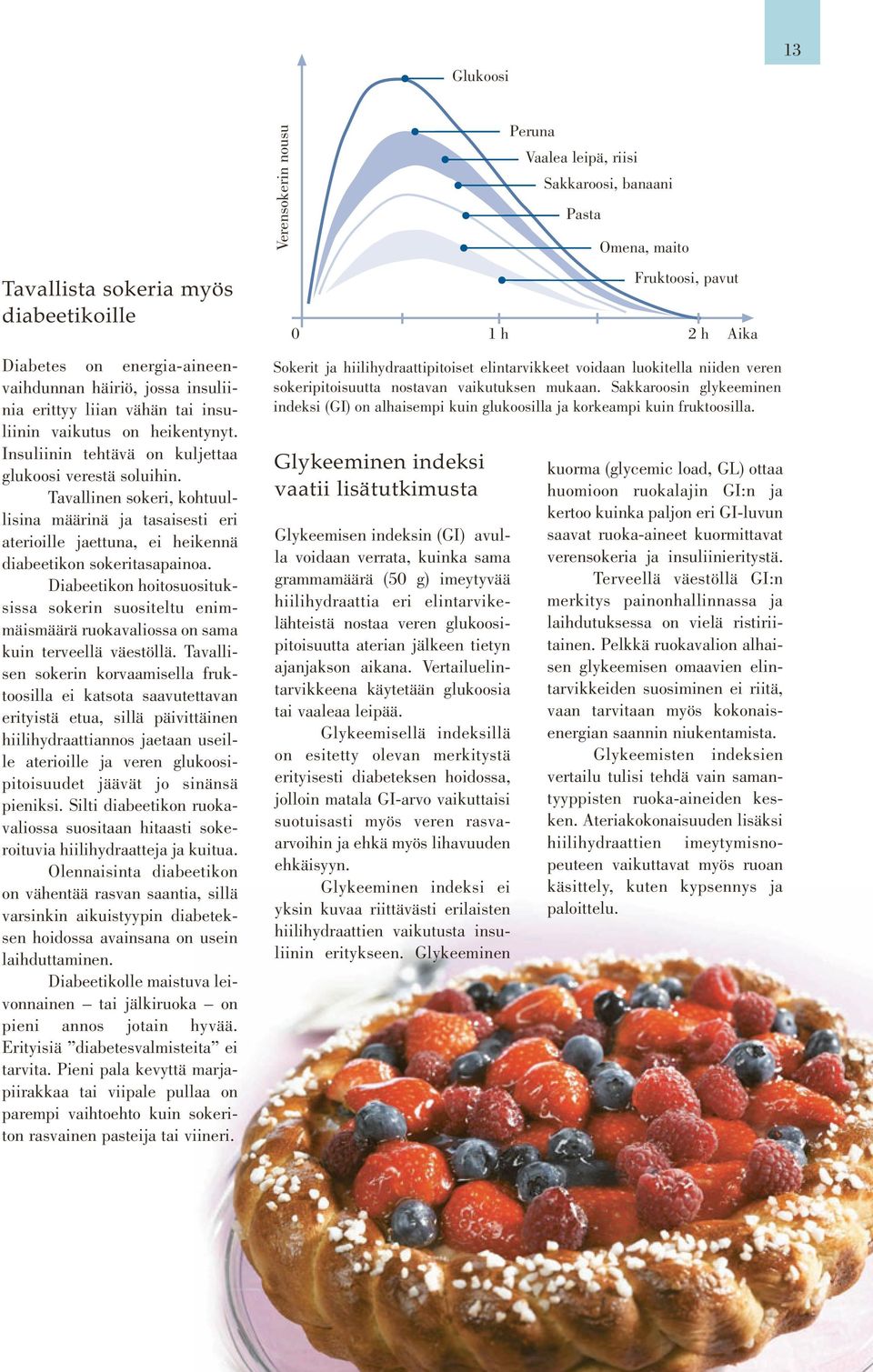 Diabeetikon hoitosuosituksissa sokerin suositeltu enimmäismäärä ruokavaliossa on sama kuin terveellä väestöllä.