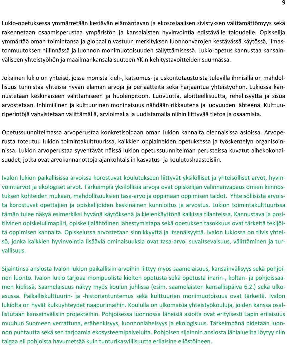 Lukio-opetus kannustaa kansainväliseen yhteistyöhön ja maailmankansalaisuuteen YK:n kehitystavoitteiden suunnassa.