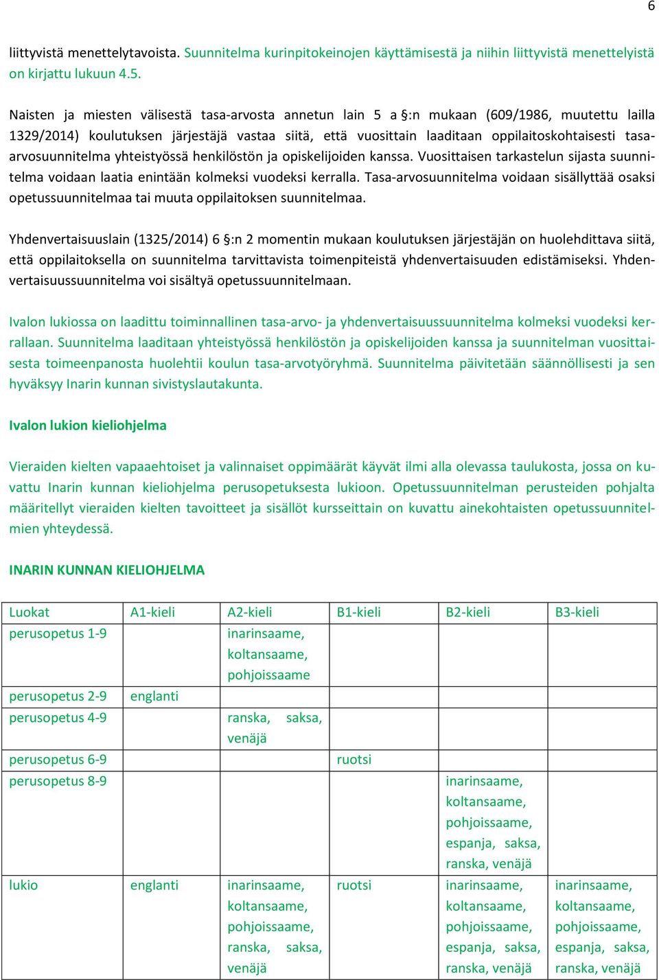 tasaarvosuunnitelma yhteistyössä henkilöstön ja opiskelijoiden kanssa. Vuosittaisen tarkastelun sijasta suunnitelma voidaan laatia enintään kolmeksi vuodeksi kerralla.