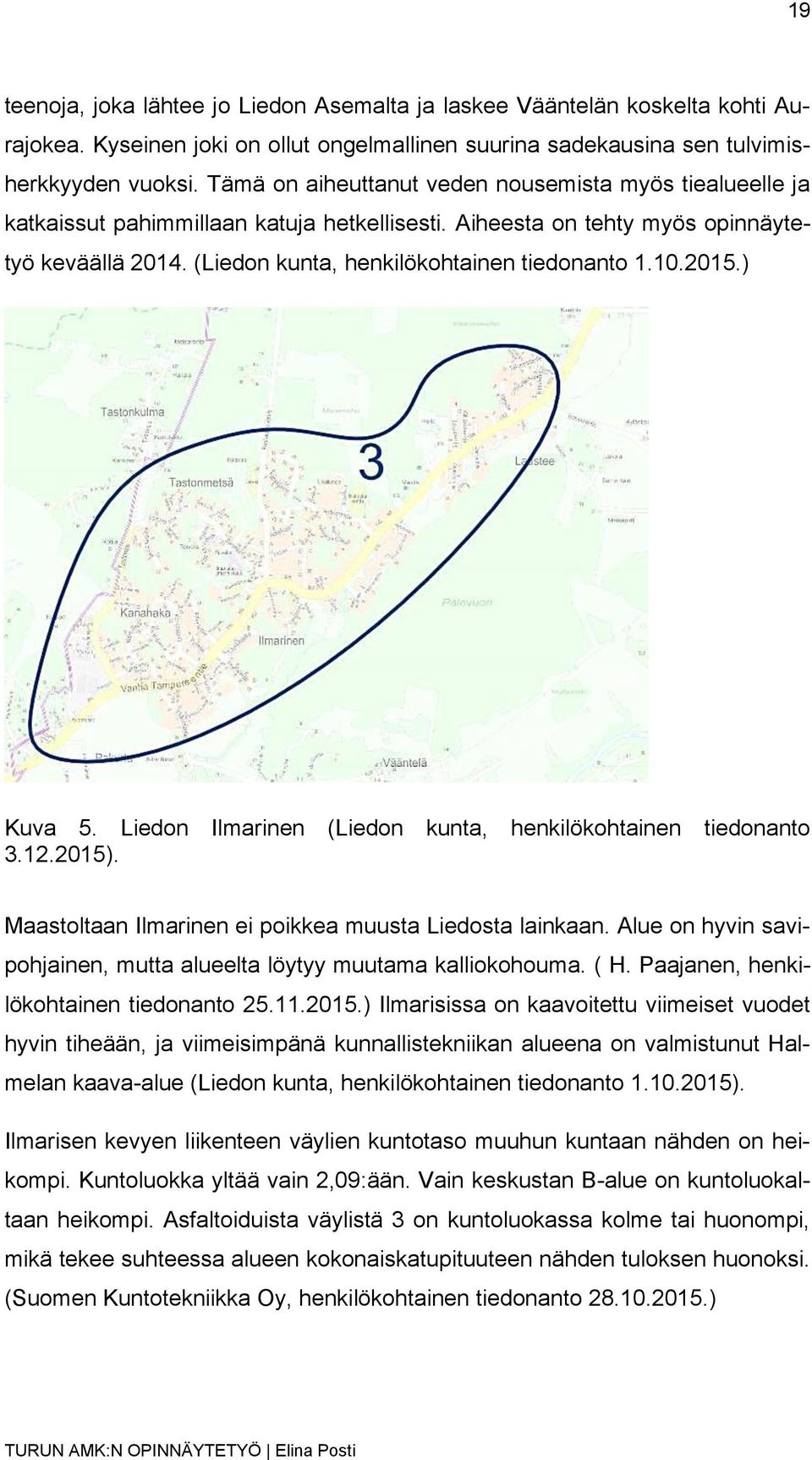 10.2015.) Kuva 5. Liedon Ilmarinen (Liedon kunta, henkilökohtainen tiedonanto 3.12.2015). Maastoltaan Ilmarinen ei poikkea muusta Liedosta lainkaan.