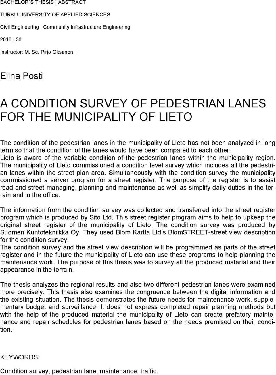 that the condition of the lanes would have been compared to each other. Lieto is aware of the variable condition of the pedestrian lanes within the municipality region.