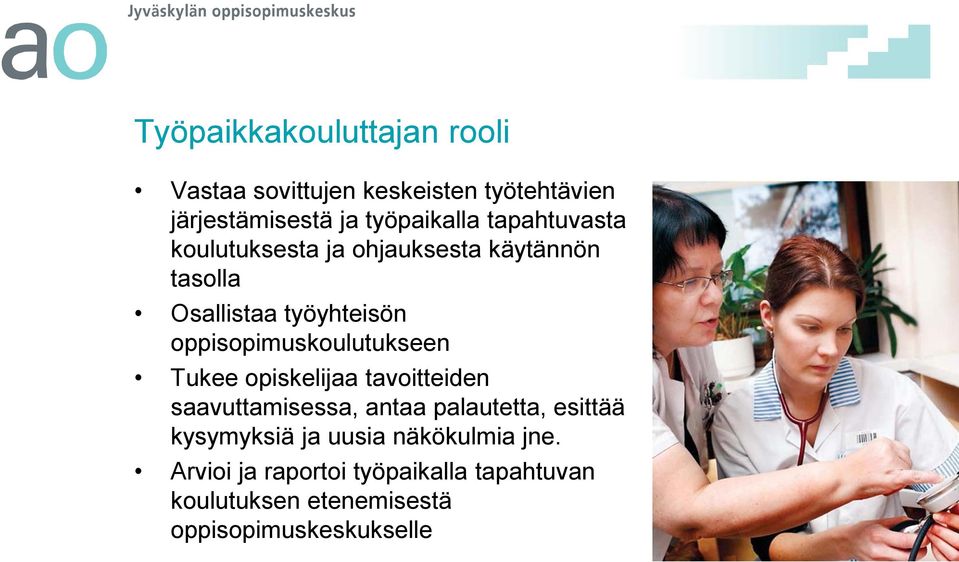 oppisopimuskoulutukseen Tukee opiskelijaa tavoitteiden saavuttamisessa, antaa palautetta, esittää