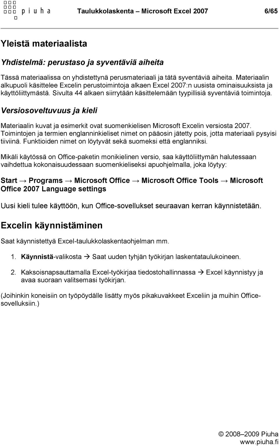 Versiosoveltuvuus ja kieli Materiaalin kuvat ja esimerkit ovat suomenkielisen Microsoft Excelin versiosta 2007.