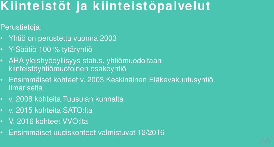 Ensimmäiset kohteet v. 2003 Keskinäinen Eläkevakuutusyhtiö Ilmariselta v.