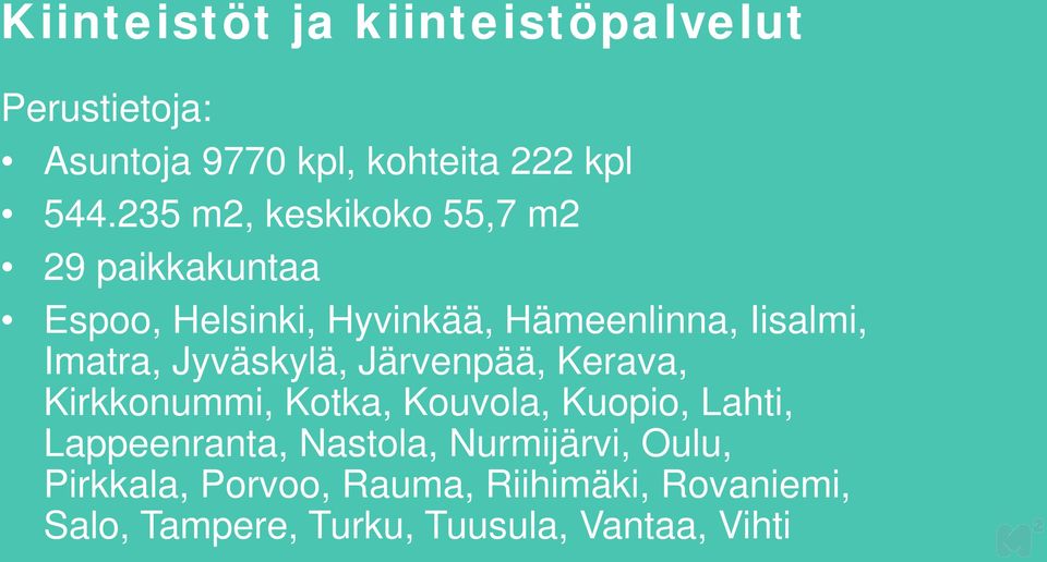 Iisalmi, Imatra, Jyväskylä, Järvenpää, Kerava, Kirkkonummi, Kotka, Kouvola, Kuopio,