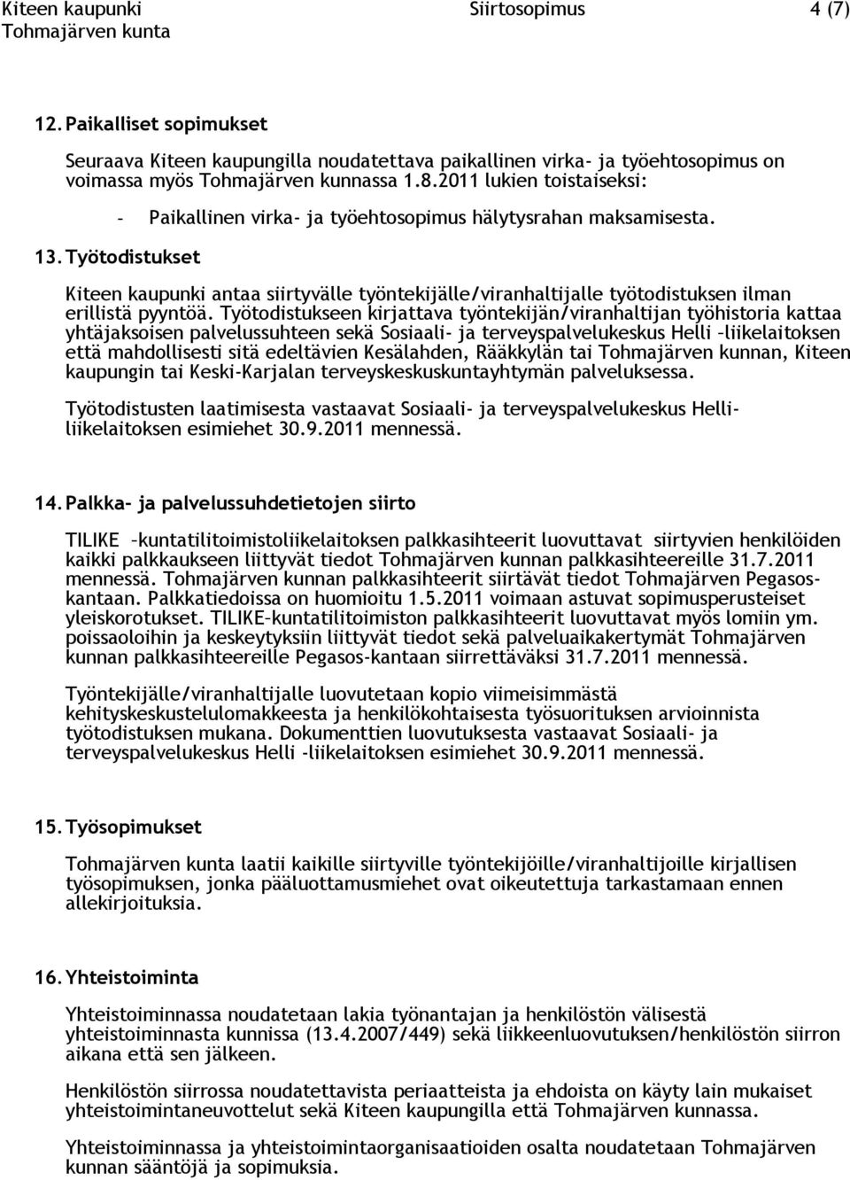 Kiteen kaupunki antaa siirtyvälle työntekijälle/viranhaltijalle työtodistuksen ilman erillistä pyyntöä.