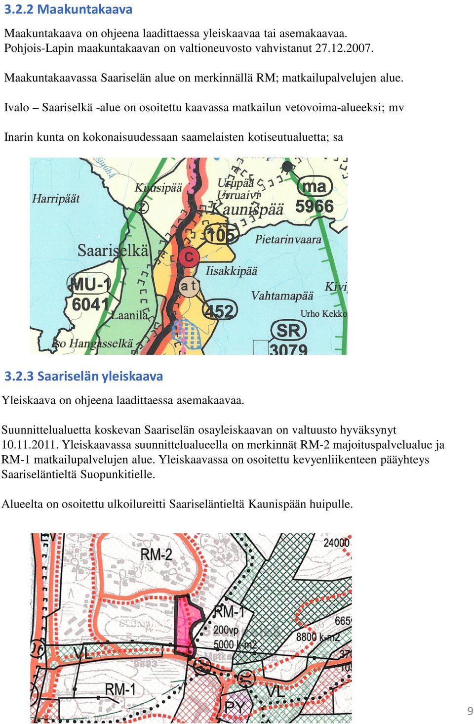 Ivalo Saariselkä -alue on osoitettu kaavassa matkailun vetovoima-alueeksi; mv Inarin kunta on kokonaisuudessaan saamelaisten kotiseutualuetta; sa 3.2.