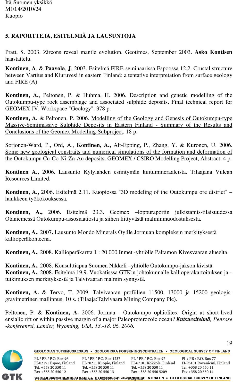 Description and genetic modelling of the Outokumpu-type rock assemblage and associated sulphide deposits. Final technical report for GEOMEX JV, Workspace "Geology". 378 p. Kontinen, A. & Peltonen, P.