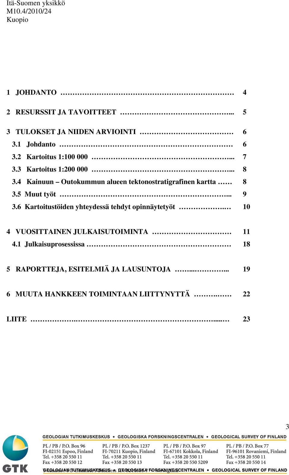 4 Kainuun Outokummun alueen tektonostratigrafinen kartta 8 3.5 Muut työt... 9 3.