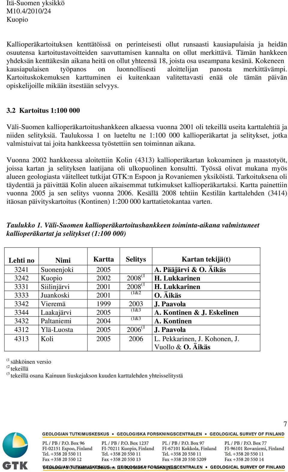 Kartoituskokemuksen karttuminen ei kuitenkaan valitettavasti enää ole tämän päivän opiskelijoille mikään itsestään selvyys. 3.