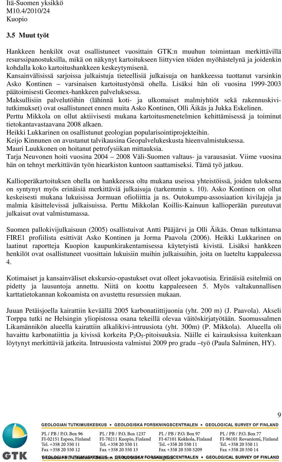 Lisäksi hän oli vuosina 1999-2003 päätoimisesti Geomex-hankkeen palveluksessa.