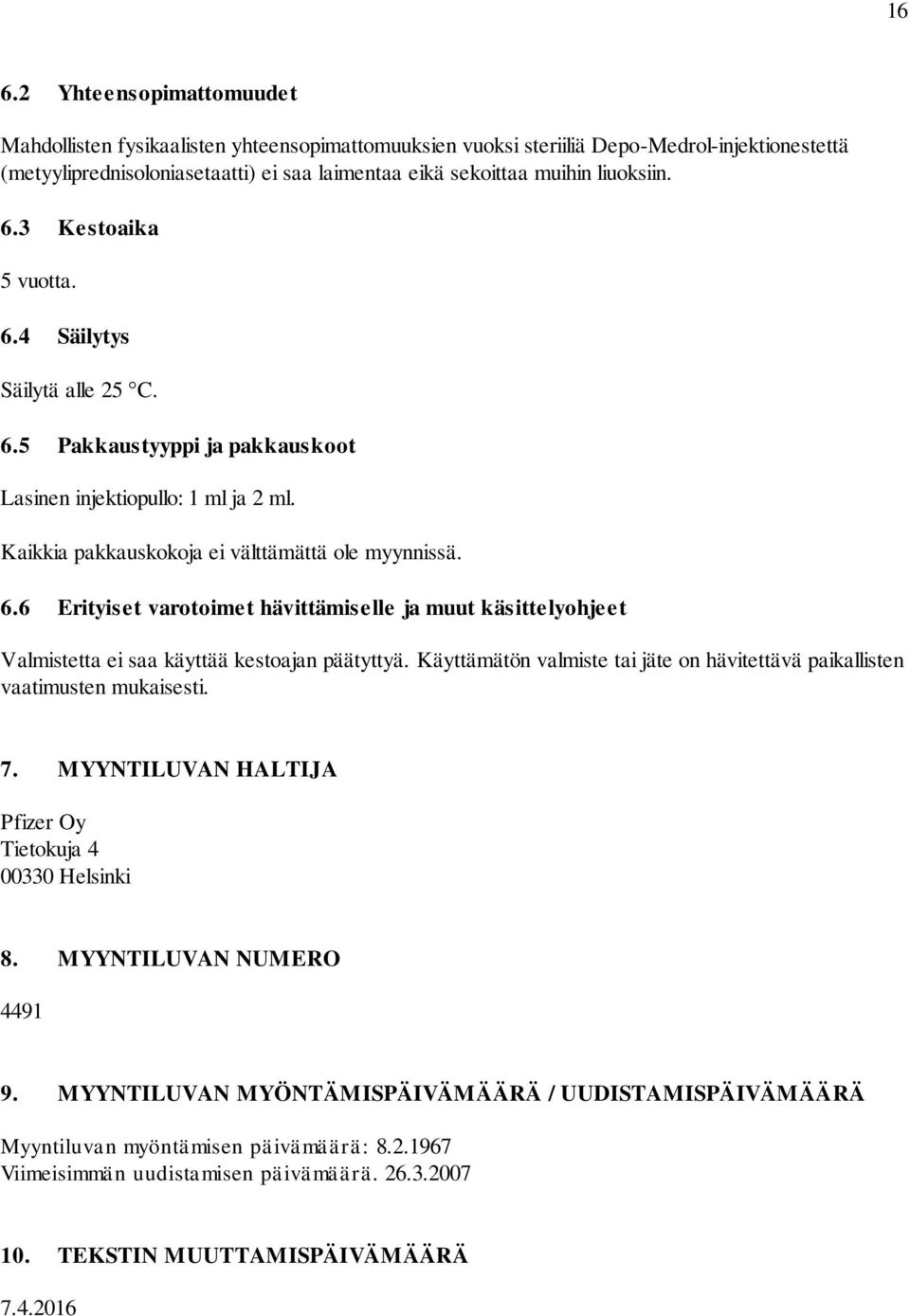 Käyttämätön valmiste tai jäte on hävitettävä paikallisten vaatimusten mukaisesti. 7. MYYNTILUVAN HALTIJA Pfizer Oy Tietokuja 4 00330 Helsinki 8. MYYNTILUVAN NUMERO 4491 9.