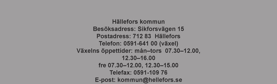 öppettider: mån tors 07.30 12.00, 12.30 16.00 fre 07.30 12.00, 12.30 15.