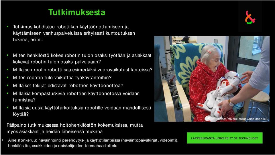 Miten robotin tulo vaikuttaa työkäytäntöihin? Millaiset tekijät edistävät robottien käyttöönottoa? Millaisia kompastuskiviä robottien käyttöönotossa voidaan tunnistaa?